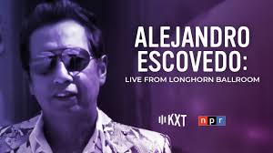 KXT Presents an Alejandro Escovedo Cinco De Mayo Radio Special at the  Longhorn Ballroom