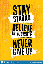 Stay Strong. Believe In Yourself. Never Give Up. Inspiring ...