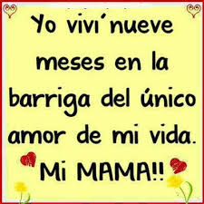 Yo Vivi 9ms En La Barriga Del Unico Amor De Mi Vida Mi Mama Quotes Mom Day Phrase