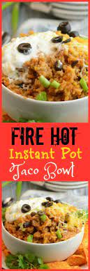 Fire Hot Instant Pot Taco Bowl Recipe Recipes Instant Pot Recipes Instapot Recipes