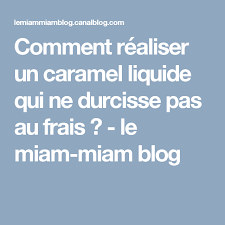 Comment Realiser Un Caramel Liquide Qui Ne Durcisse Pas Au Frais Le Miam Miam Blog Recette Caramel Liquide Recettes De Cuisine Caramel Liquide