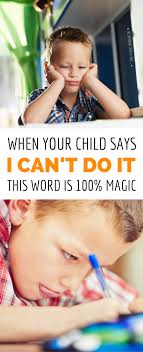 Registration on or use of this site constitutes acceptance of our terms of service and privacy pol. This Is The Magic Word For When Your Kid Says I Can T Do It Smart Parenting Good Parenting Parenting