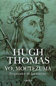 Yo, Moctezuma, emperador de los aztecas by Hugh Thomas