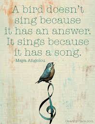Bird Bird Bird Bird Is The Word Song Positive Quote A Bird Doesn T Sing Because It Has An Answer It Sings Because It Has A Song Www Healthyplace Com Music Quotes Bird Quotes Words