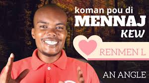 Nan lanmou tout ti mo enpotan, ou konn sa pavre? Di mennaj ou kew damou l,  ou vle fou pou li, li se sel fanm(neg) ki egziste sou late, li se tout ou  menm an #ANGLE se bel bagay. Se komsi w fe l santi ...