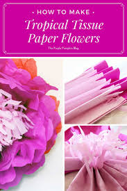 Made with four pieces of tissue measuring 2 1/4″ by 3 1/2″. How To Make Tropical Tissue Paper Flowers