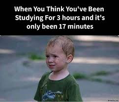 Maybe you would like to learn more about one of these? When You Think You Have Been Studying For 3 Hours And Its Only Been 17 Minutes Meme Memezila Com