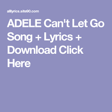 Adele Can T Let Go Song Lyrics Download Click Here Angel Song Lyrics Fun Songs Down Song
