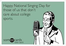 Happy National Singing Day For Those Of Us That Don T Care About College Sports Sports Ecard