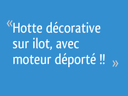 Hotte Decorative Sur Ilot Avec Moteur Deporte 25 Messages