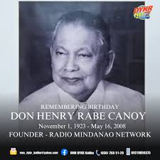 REMEMBERING BIRTHDAY: Don Henry Rabe Canoy was a Filipino businessman and  founder of Radio Mindanao Network (RMN). #TatakRMN  #dominantnumberoneamstationinaklan