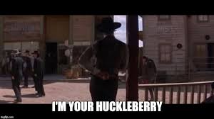 Make i'm your huckleberry memes or upload your own images to make custom memes. Image Tagged In Memes Tombstone Huckleberry Imgflip
