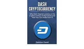 In the economy of the future, the main goal is to get rid of. Dash Cryptocurrency Why Dash Digital Currency Is The Cryptocurrency Of The Future And How You Can Profit From It Amazon De David Quinton Fremdsprachige Bucher