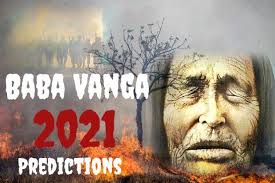 Half−dead to give a start. Baba Vanga 2021 Predictions List