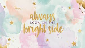 Pinterest Cute Desktop Wallpaper Free Wallpaper Always Look On The Bright Side Cute Desktop Wallpaper Wallpaper Quotes Cute Quotes