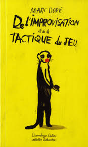 De L Improvisation Et De La Tactique Du Jeu Par Marc Dore Litterature Theatre Leslibraires Ca