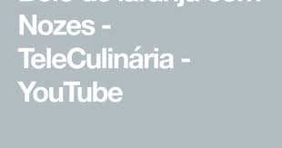 bolo de laranja com nozes teleculinaria youtube bolo de laranja nozes bolo