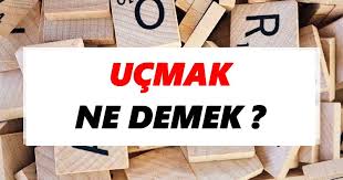 Ucmak Ne Demek Ucmak Tdk Sozluk Anlami Tdk Anlami Haberleri