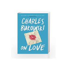 Charles bukowski released a total a five books based on the henry chinaski narrative. On Love By Charles Bukowski Buy Online On Love Main Edition 4 August 2016 Book At Best Price In India Madrasshoppe Com