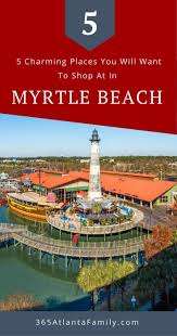 5 Charming Places To Shop In Myrtle Beach South Carolina Myrtle Beach Trip Myrtle Beach Travel Myrtle Beach Vacation