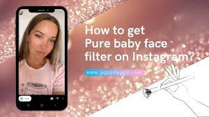 How To Get Pure Baby Face Filter On Instagram By Sasha Soul Art Jypsyvloggin