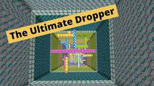In my opinion this is the best minecraft dropper server/ map. The Ultimate Dropper