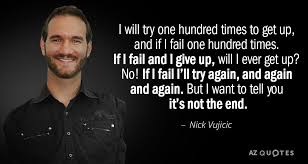 Nick Vujicic Quote I Will Try One Hundred Times To Get Up And
