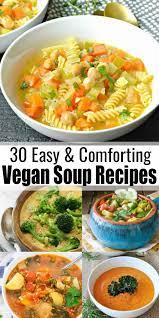 30 Hearty And Comforting Vegan Soup Recipes Vegan Soup Recipes Vegan Soup Vegetarian Soup Recipes