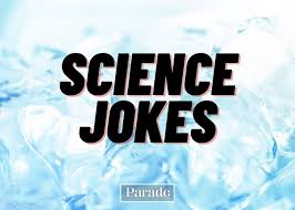 As today is international joke day, we've decided to share with you a few of our favorite funny clean jokes that you can share with family and friend. 35 Funny Science Jokes Puns Science Nerds Will Love