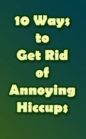 10 Ways To Get Rid Of Annoying Hiccups Fast Get Rid Of Hiccups Hiccup Remedies How To Get Rid