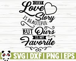 Download Every Love Story Is Beautiful But Ours Is My Favourite By Creativedesignsllc Thehungryjpeg Com