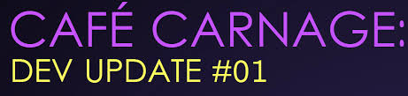 Café Carnage: Dev Update #1