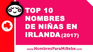 Top 10 Nombres De Ninas En Irlanda 2017 Nombres De Bebe Www Nombresparamibebe Com Youtube
