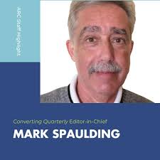Mark Spaulding has been in the converting world almost as long as we have!  He has served as the Editor-in-Chief of Converting Quarterly for exactly 12  years and three months, all the