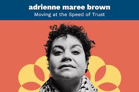 adrienne maree brown: Moving at the Speed of Trust