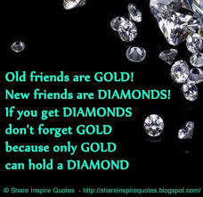 Old Friends Are Gold New Friends Are Diamonds If You Get Diamonds Don T Forget Gold Because Only Gold Old Friend Quotes Friends Quotes Facebook Status Quotes