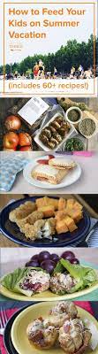How To Feed Your Kids On Summer Vacation Vacation Meals Family Friendly Meals Meals