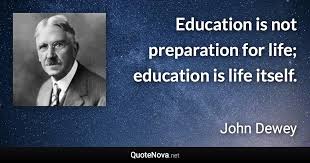 Education Is Not Preparation For Life Education Is Life Itself John Dewey Quote John Dewey Quotes John Dewey Quotes