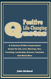 Positive Life Changing Quotes A Collection Of Short Inspirational Quotes On Life Love Marriage Sex Parenting Leadership Success Feminism And Much More Richard John 9781671381636 Amazon Com Books Insights and musings from celebrities, authors, scientists and philosophers. positive life changing quotes a