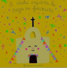 A Cada Capillita Le Llega Su Fiestecita Fiesta Capilla Dichos Y Refranes