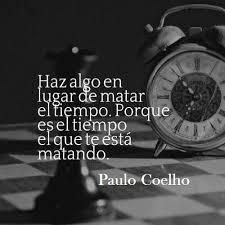 Haz Algo En Lugar De Matar El Tiempo Porque Es El Tiempo El Que Te Esta Matando Great Quotes Words English Quotes