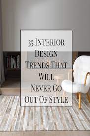 35 Interior Design Trends That Will Never Go Out Of Style Interior Design Trends Trending Decor Interior Design