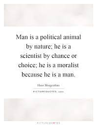 Man Is A Political Animal By Nature He Is A Scientist By Chance Picture Quotes