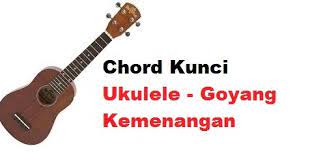 Chord Kunci Ukulele Goyang Kemenangan Calonpintar Com