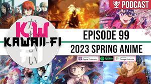 KFR: The 2023 Spring Anime Season is full on! | Kawaii-Fi Radio #Anime  #Podcast - YouTube