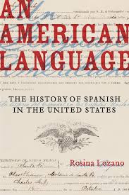 An American Language : the history of Spanish in the United States