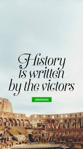 History is written by the victors. History Is Written By The Victors Page 4 Quotesbook