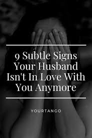 9 Subtle Signs Your Husband Isn T In Love With You Anymore Love My Husband Does He Love Me Relationship Challenge
