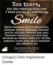 We did not find results for: You There The One Reading This Now I Want You To Do Something Smile Smile Because You Re Beautiful Because You Re Amazing Because You Re Unique Because You Can Because Tomorrow Is A New