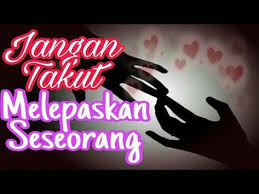 Jangan Takut Melepaskan Orang Yang Kita Sayang Youtube Motivasi Bijak Mengasuh Remaja